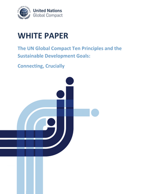 Thumbnail image for this document illustrates the philosophical and practical connections between the UN Global Compact Ten Principles and the Sustainable Development Goals. This white paper draws an important philosophical line in the sand in relation to the crucial importance of principles, especially the UN Global Compact Ten Principles. We welcome your input.