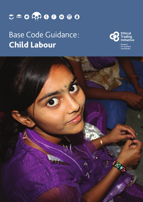 Thumbnail image for This guidance is intended to help businesses understand child labour and the responsibilities of companies to embed the application of ETI’s Base Code Clause 4 in their global supply chains. It aims to frame and understand the complexity of the issues, recognising that each situation is different, and that no ‘one size fits all’ approach is possible.