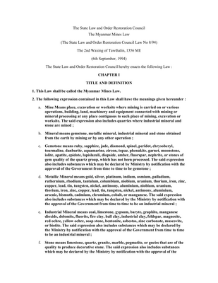 Thumbnail image for The objectives of this Law are a. to implement the Mineral Resources Policy of the Government; b. to fulfil the domestic requirements and to increase export by producing more mineral products; c. to promote development of local and foreign investment in respect of mineral resources; d. to supervise, scrutinize and approve applications submitted by person or organization desirous of conducting mineral prospecting, exploration or production; e. to carry out for the development of, conservation, utilization and research works of mineral resources; f. to protect the environmental conservation works that may have detrimental effects due to mining operation.