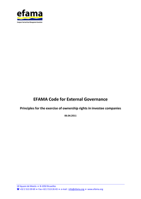 Thumbnail image for The purpose of the EFAMA Code on External Governance is to provide a framework of high‐level principles and best practice recommendations which should act as a catalyst for engagement between Investment Management Companies (IMC) and the companies in which they invest. Adherence to this code should support interaction between the IMC and companies and ensure a strong link between governance and the investment process.