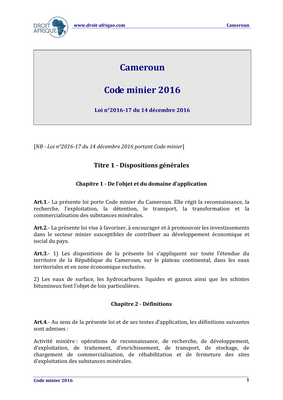 Thumbnail image for This law establishing the Cameroon Mining Code, which includes 242 articles grouped into twelve (12) titles, aims to encourage, encourage and promote investments in the mining sector likely to contribute to the economic and social development of the country. To this end, it governs the recognition, research, exploitation, possession, transport, processing and marketing of mineral substances. It applies to mineral substances contained throughout the territory of the Republic of Cameroon, on the continental shelf, in territorial waters and in the exclusive economic zone, property of the State which exercises sovereign rights there.