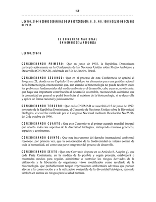 Thumbnail image for The purpose of this law is to establish the general precepts that regulate the introduction, research, testing, development, handling, transportation, transit, storage, production, marketing, import, export, use and release into the environment, elimination and final disposal of living modified organisms and their derivatives; to guarantee, through biosafety, the safe use of modern biotechnology, helping to achieve an adequate level of protection for the use of living modified organisms and their derivatives and to prevent and control the adverse effects that they may cause on biodiversity, human health and the environment in general.