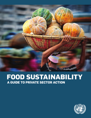 Thumbnail image for This guide features 37 examples of good practices in seven areas relating to food sustainability and provides suggested actions for businesses and governments to take to contribute in these areas.