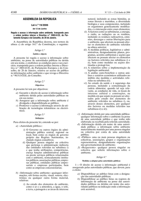 Thumbnail image for This law that regulates access to environmental information, transposing into national law Directive 2003/4/CE of the European Parliament and Council of 28 January. The law establishes the right of citizens to access information held by public authorities related to the environment, including information on emissions, waste management, and environmental permits. The law also requires public authorities to proactively disclose environmental information, such as monitoring data and reports, and to ensure that this information is accessible to the public. The law is an important tool for promoting transparency and participation in environmental decision-making in Portugal.