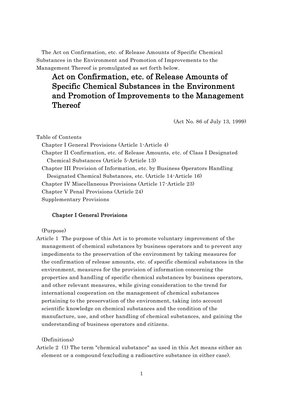 Thumbnail image for The purpose of this Act is to promote voluntary improvement of the management of chemical substances by business operators and to prevent any impediments to the preservation of the environment by taking measures for the confirmation of release amounts, etc. of specific chemical substances in the environment, measures for the provision of information concerning the properties and handling of specific chemical substances by business operators, and other relevant measures, while giving consideration to the trend for international cooperation on the management of chemical substances pertaining to the preservation of the environment, taking into account scientific knowledge on chemical substances and the condition of the manufacture, use, and other handling of chemical substances, and gaining the understanding of business operators and citizens.