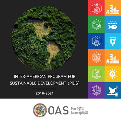 Thumbnail image for The Inter-American Program for Sustainable Development (PIDS) establishes strategic actions to ensure that the work of the General Secretariat on sustainable development is aligned with the implementation in the Hemisphere of the 2030 Agenda on Sustainable Development and the Paris Agreement on climate change, and that its objectives and results are guided by the SDGs approved by member states and contribute to their attainment. The implementation of those strategic actions by the General Secretariat will be carried out at the request of member states.