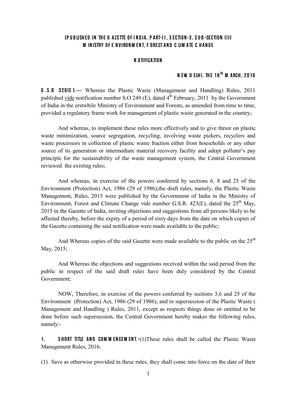 Thumbnail image for The Plastic Waste Management Rules, 2016 aim to: Increase minimum thickness of plastic carry bags from 40 to 50 microns and stipulate minimum thickness of 50 micron for  plastic sheets also to facilitate collection and recycle of plastic waste, Expand the jurisdiction of applicability from the municipal area to rural areas, because plastic has reached rural areas also; To bring in the responsibilities of producers and generators, both in plastic waste management system and to introduce collect back system of plastic waste by the producers/brand owners, as per extended producers responsibility; To introduce collection of plastic waste management fee through pre-registration of the producers, importers of plastic carry bags/multilayered packaging and vendors selling the same for establishing the waste management system; To promote use of plastic waste for road construction as per Indian Road Congress guidelines or energy recovery, or waste to oil etc. for gainful utilization of waste and also address the waste disposal issue; to entrust more responsibility on waste generators, namely payment of user charge as prescribed by local authority, collection and handing over of waste by the institutional generator, event organizers.