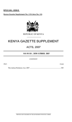 Thumbnail image for This document is concerned with an Act of the Kenyan Parliament to consolidate the law relating to trade unions and trade disputes, to provide for the registration, regulation, management and democratisation of trade unions and employers organisations or federations, to promote sound labour relations through the protection and promotion of freedom of association, the encouragement of effective collective bargaining and promotion of orderly and expeditious dispute settlement, conductive to social justice nad economic development and for connected purposes.