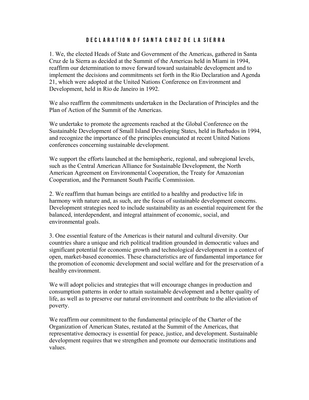 Thumbnail image for This document is concerned with a Declaration of Santa Cruz de La Sierra where Heads of State and Government of the Americas, gathered in Santa Cruz de la Sierra as decided at the Summit of the Americas held in Miami in 1994, to reaffirm their determination to move forward toward sustainable development and to implement the decisions and commitments set forth in the Rio Declaration and Agenda 21, which were adopted at the United Nations Conference on Environment and Development, held in Rio de Janeiro in 1992.