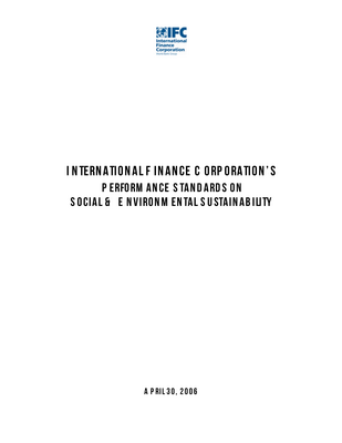 Thumbnail image for International Finance Corporation (IFC) applies the Performance Standards to manage social and environmental risks and impacts and to enhance development opportunities in its private sector financing in its member countries eligible for financing. The Performance Standards may also be applied by other financial institutions electing to apply them to projects in emerging markets.